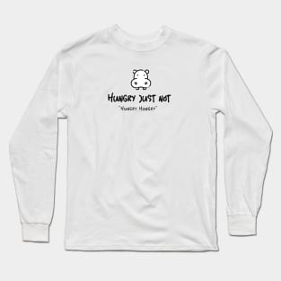 Hungry Just Not Hungry Hungry Long Sleeve T-Shirt